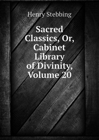 Sacred Classics, Or, Cabinet Library of Divinity, Volume 20