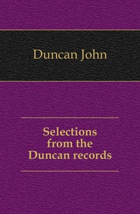 Selections from the Duncan records