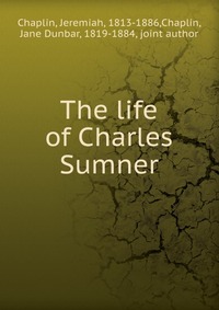 The life of Charles Sumner