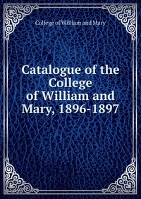 Catalogue of the College of William and Mary, 1896-1897