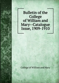 Bulletin of the College of William and Mary-Catalogue Issue, 1909-1910