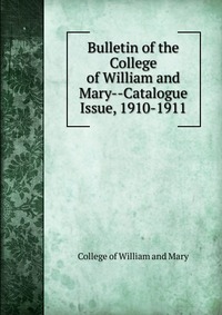 Bulletin of the College of William and Mary-Catalogue Issue, 1910-1911