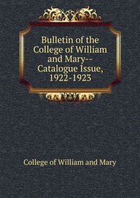 Bulletin of the College of William and Mary-Catalogue Issue, 1922-1923