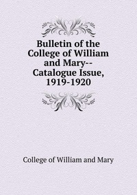 Bulletin of the College of William and Mary-Catalogue Issue, 1919-1920