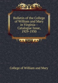 Bulletin of the College of William and Mary in Virginia-Catalogue Issue, 1929-1930