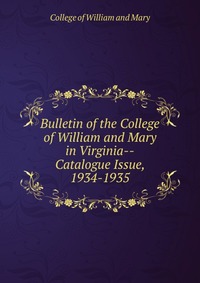 Bulletin of the College of William and Mary in Virginia-Catalogue Issue, 1934-1935