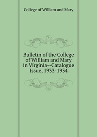 Bulletin of the College of William and Mary in Virginia-Catalogue Issue, 1933-1934