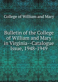 Bulletin of the College of William and Mary in Virginia-Catalogue Issue, 1948-1949