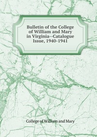 Bulletin of the College of William and Mary in Virginia-Catalogue Issue, 1940-1941