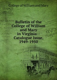 Bulletin of the College of William and Mary in Virginia-Catalogue Issue, 1949-1950