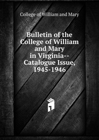 Bulletin of the College of William and Mary in Virginia-Catalogue Issue, 1945-1946