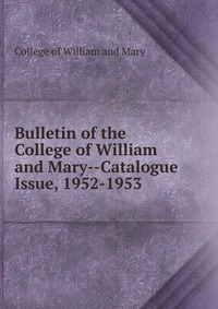 Bulletin of the College of William and Mary-Catalogue Issue, 1952-1953