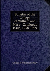 Bulletin of the College of William and Mary-Catalogue Issue, 1958-1959