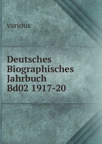 Deutsches Biographisches Jahrbuch Bd02 1917-20