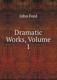 Dramatic Works, Volume 1