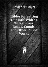 Tables for Setting Out Half-Widths On Railways, Roads, Canals, and Other Public Works