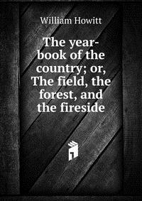 The year-book of the country; or, The field, the forest, and the fireside