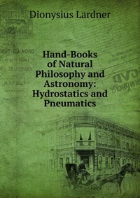 Hand-Books of Natural Philosophy and Astronomy: Hydrostatics and Pneumatics