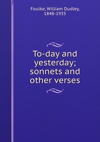 To-day and yesterday; sonnets and other verses