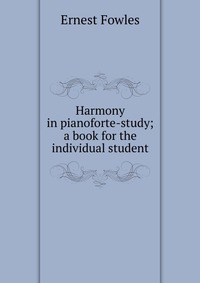 Harmony in pianoforte-study; a book for the individual student