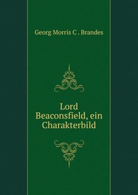 Lord Beaconsfield, ein Charakterbild