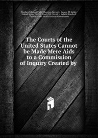 The Courts of the United States Cannot be Made Mere Aids to a Commission of Inquiry Created by