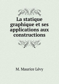 La statique graphique et ses applications aux constructions