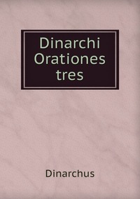 Dinarchi Orationes tres