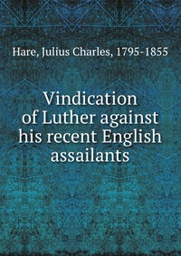 Vindication of Luther against his recent English assailants