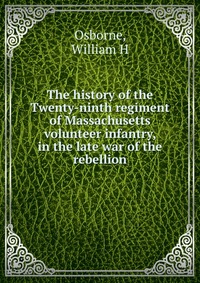 The history of the Twenty-ninth regiment of Massachusetts volunteer infantry, in the late war of the rebellion