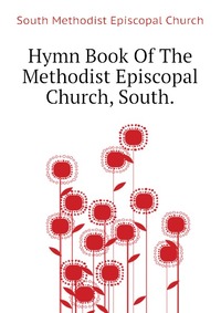 Hymn Book Of The Methodist Episcopal Church, South