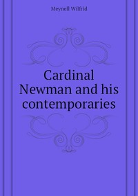 Cardinal Newman and his contemporaries