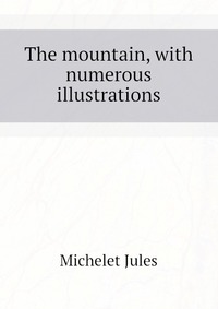 The mountain, with numerous illustrations