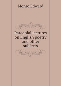 Parochial lectures on English poetry and other subjects