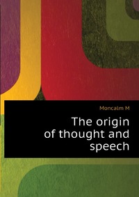 The origin of thought and speech