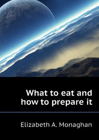 What to eat and how to prepare it