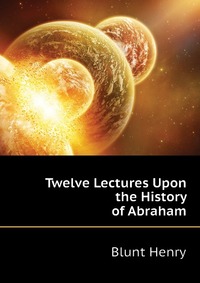 Twelve Lectures Upon the History of Abraham