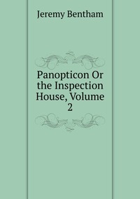 Panopticon Or the Inspection House, Volume 2