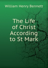 The Life of Christ According to St Mark