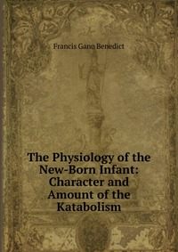 The Physiology of the New-Born Infant: Character and Amount of the Katabolism