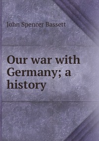 Our war with Germany; a history