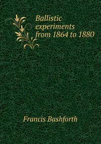 Ballistic experiments from 1864 to 1880