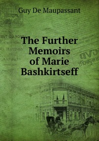 The Further Memoirs of Marie Bashkirtseff