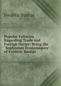 Popular Fallacies Regarding Trade and Foreign Duties: Being the 