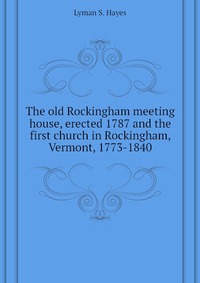 The old Rockingham meeting house, erected 1787 and the first church in Rockingham, Vermont, 1773-1840