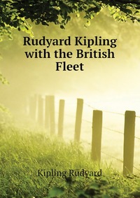 Rudyard Kipling with the British Fleet