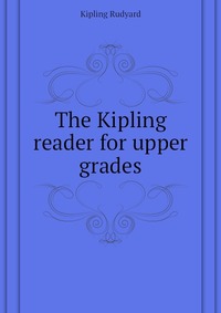 The Kipling reader for upper grades