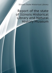 Report of the state of Illinois Historical Library and Natural History Museum