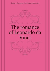 The romance of Leonardo da Vinci