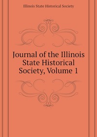 Journal of the Illinois State Historical Society, Volume 1